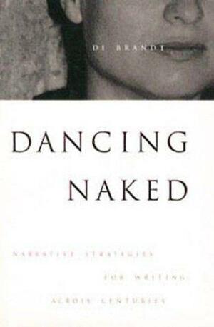 Dancing Naked: Narrative Strategies for Writing Across Centuries by Di Brandt