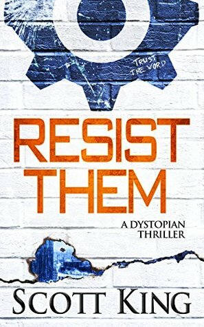 Resist Them: A Dystopian Thriller by Scott King