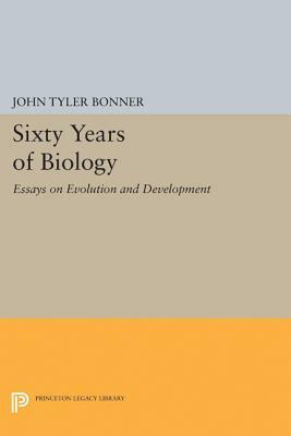 Sixty Years of Biology: Essays on Evolution and Development by John Tyler Bonner