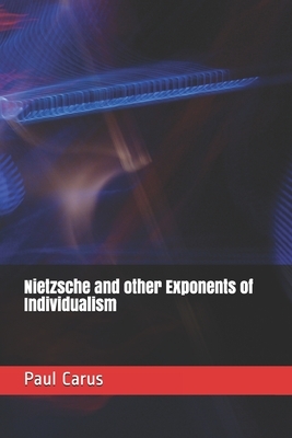 Nietzsche and other Exponents of Individualism by Paul Carus