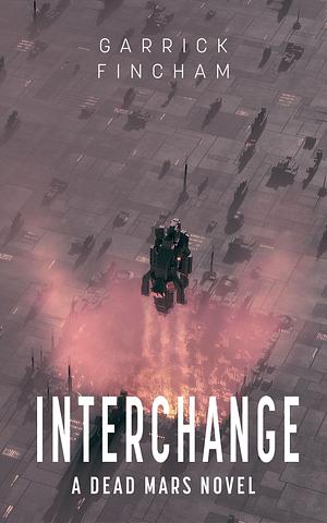 Interchange: A Dead Mars Novel by Garrick Fincham