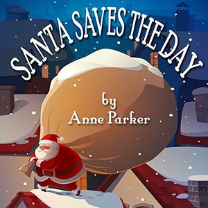 Santa Saves the Day by Anne Parker