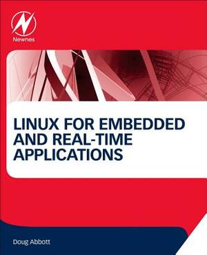 Linux for Embedded and Real-Time Applications by Doug Abbott