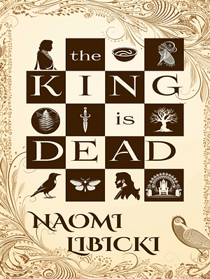 The King Is Dead by Naomi Libicki