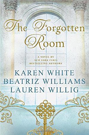 The Forgotten Room by Lauren Willig, Karen White, Beatriz Williams