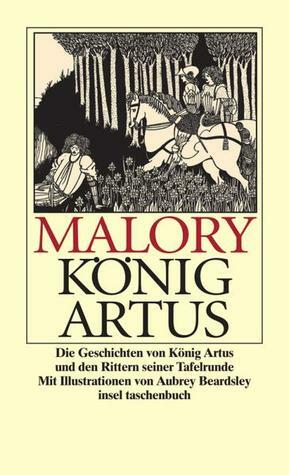 Die Geschichte von König Artus und den Rittern seiner Tafelrunde by Walter Ralston Martin, Sir Thomas Malory, Aubrey Beardsley, Helmut Findeisen