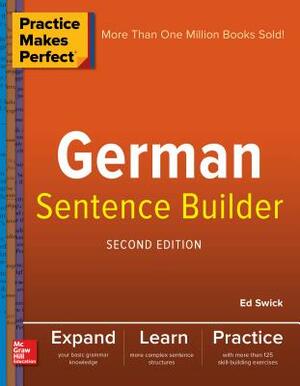 Practice Makes Perfect German Sentence Builder by Ed Swick
