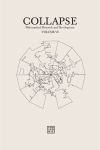 Collapse Vol. VI: Geo/Philosophy by Rich Williams, Eyal Weizman, Manabrata Guha, Renée Green, Charles Avery, Angela Detanico, Stephen Emmott, Nicola Masciandaro, Timothy Morton, Iain Hamilton Grant, Robin Mackay, Greg McInerny, Rafael Lain, Gilles Grelet, Reza Negarestani, Owen Hatherley, Drew Purves