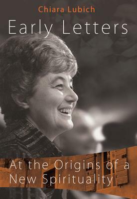 Early Letters: At the Origins of a New Spirituality by Chiara Lubich