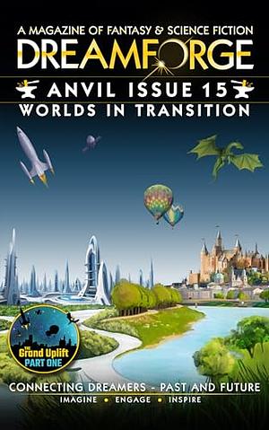 Dreamforge Magazine - Anvil Issue 15: Worlds in Transition: Grand Uplift, Part 1 by Scot Noel