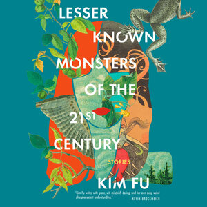 Lesser Known Monsters of the 21st Century by Kim Fu