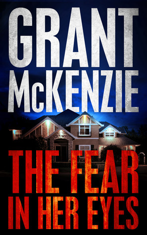 The Fear In Her Eyes by Grant McKenzie