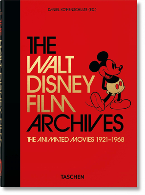 The Walt Disney Film Archives. the Animated Movies 1921-1968. 40th Anniversary Edition by Daniel Kothenschulte