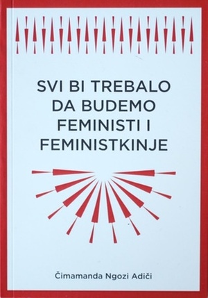 Svi bi trebalo da budemo feministi i feministkinje by Chimamanda Ngozi Adichie