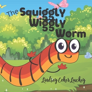 The Squiggly Wiggly Worm by Lindsey Coker Luckey