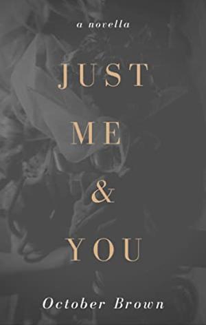 Just Me & You: a novella by October Brown