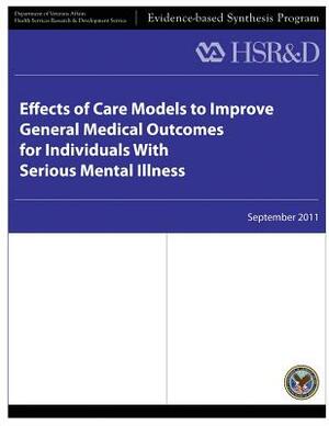 Effects of Care Models to Improve General Medical Outcomes for Individuals With Serious Mental Illness by Health Services Research Service, U. S. Department of Veterans Affairs