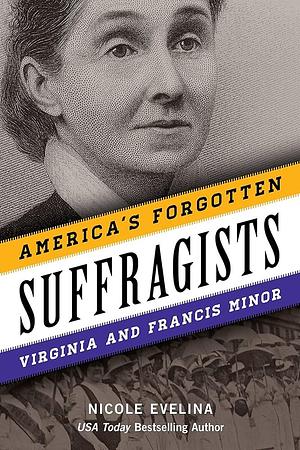 America's Forgotten Suffragists: Virginia and Francis Minor by Nicole Evelina