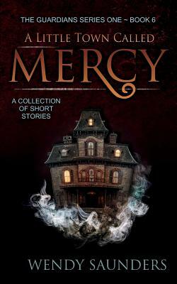 A Little Town Called Mercy by Wendy Saunders