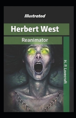 Herbert West Reanimator Illustrated by H.P. Lovecraft