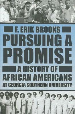 Pursuing a Promise: A History of African Americans at Georgia Southern University by F. Erik Brooks