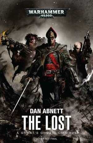 The Lost: A Gaunt's Ghosts Omnibus by Dan Abnett