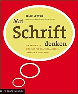 Mit Schrift Denken: Ein kritischer Ratgeber für Grafiker, Autoren, Lektoren und Studenten by Ellen Lupton