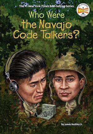 Who Were the Navajo Code Talkers? by James Buckley Jr.