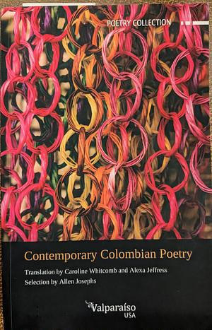 Contemporary Colombian Poetry by Felipe García Quintero, Federico Diaz-Granados, Carolina Dávila, Catalina González Restrepo, Hellman Pardo, Luis Arturo Restrepo, Juan Carlos Acevedo Ramos, Giovanni Gómez, María Gómez Lara, Lucia Estrada, Henry Alexander Gómez, Sandra Uribe Pérez, Santiago Espinosa, Margarita Losada Vargas, Andrea Cote Botero, Bibiana Bernal, Tania Ganitsky