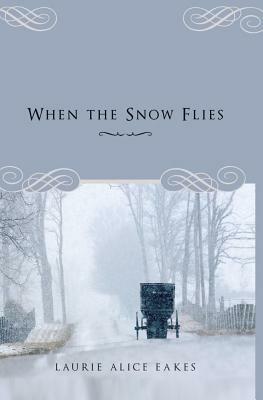 When the Snow Flies by Laurie Alice Eakes