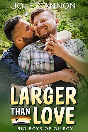 Larger than Love  by Jole Cannon