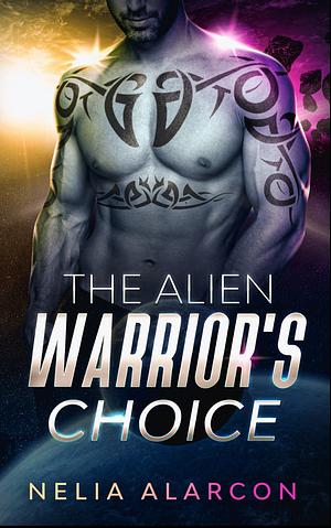 The Alien Warrior's Choice by Nelia Alarcon