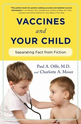 Vaccines and Your Child: Separating Fact from Fiction by Paul A. Offit, Charlotte Moser