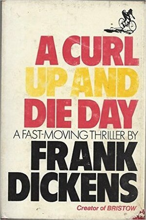 A Curl Up And Die Day: A Novel by Frank Dickens