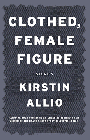 Clothed, Female Figure: Stories by Kirstin Allio