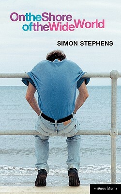 On the Shore of the Wide World by Simon Stephens