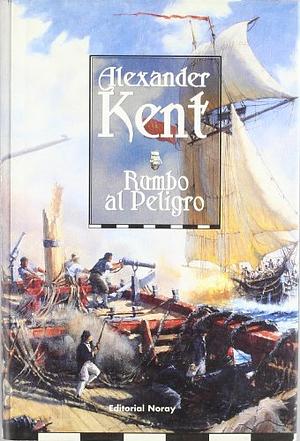 Rumbo Al Peligro by Alexander Kent