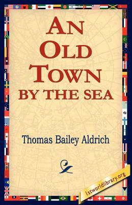 An Old Town by the Sea by Thomas Bailey Aldrich