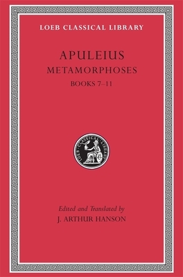 Metamorphoses (the Golden Ass), Volume II: Books 7-11 by Apuleius, John Arthur Hanson