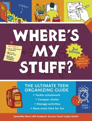 Where's My Stuff? 2nd Edition: The Ultimate Teen Organizing Guide by Lesley Martin, Samantha Moss