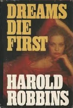 Dreams Die First by Harold Robbins