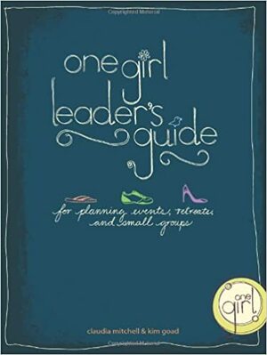 One Girl Leader's Guide: For Planning Events, Retreats, and Small Groups by Claudia Mitchell, Kim Goad