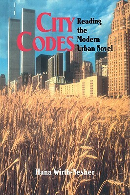City Codes: Reading the Modern Urban Novel by Hana Wirth-Nesher