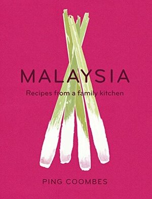 Malaysia: Recipes from a Family Kitchen by Ping Coombes