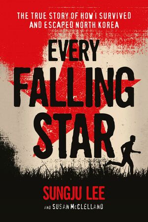 Every Falling Star: How I Survived and Escaped North Korea by Sungju Lee