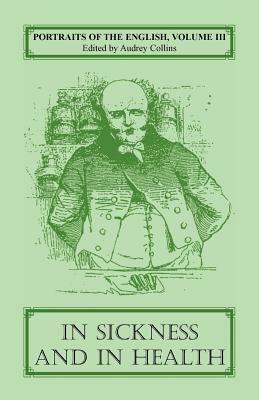 Portraits of the English, Volume III: In Sickness and in Health by Audrey Collins