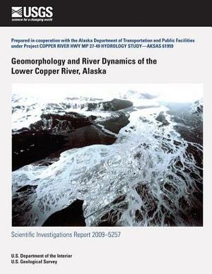 Geomorphology and River Dynamics of the Lower Copper River, Alaska by U. S. Department of the Interior