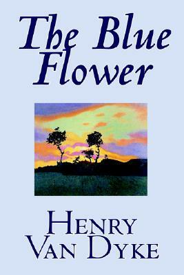 The Blue Flower by Henry Van Dyke, Fiction, Short Stories by Henry Van Dyke