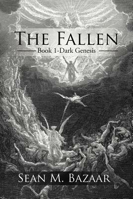 The Fallen: Book 1-Dark Genesis by Sean M. Bazaar