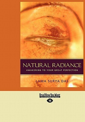 Natural Radiance: Awakening to Your Great Perfection (Easyread Large Edition) by Lama Surya Das